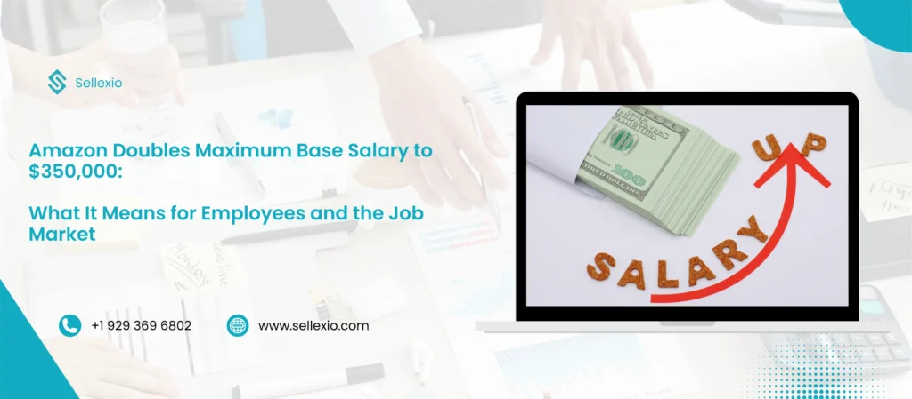 amazon doubles maximum base salary to $350,000 what it means for employees and the job market
