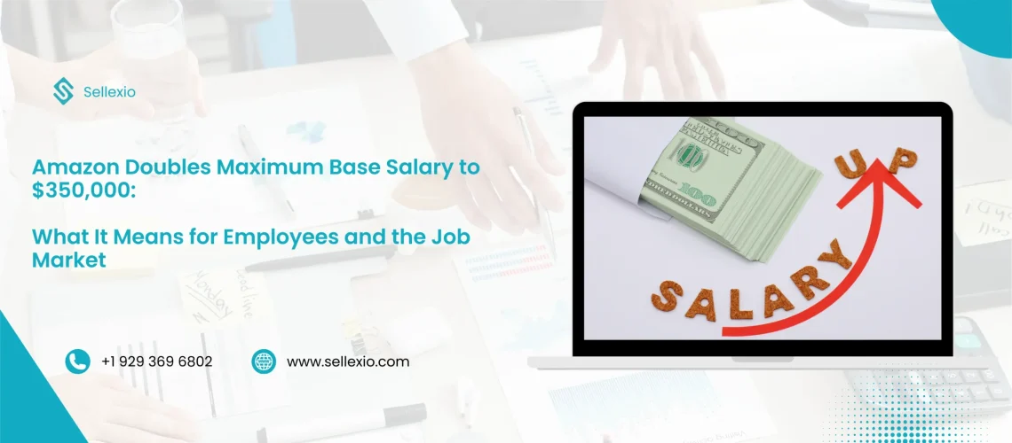 amazon doubles maximum base salary to $350,000 what it means for employees and the job market