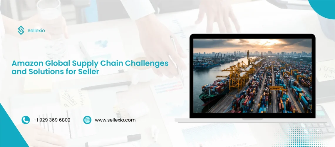 amazon global supply chain challenges and solutions for sellers