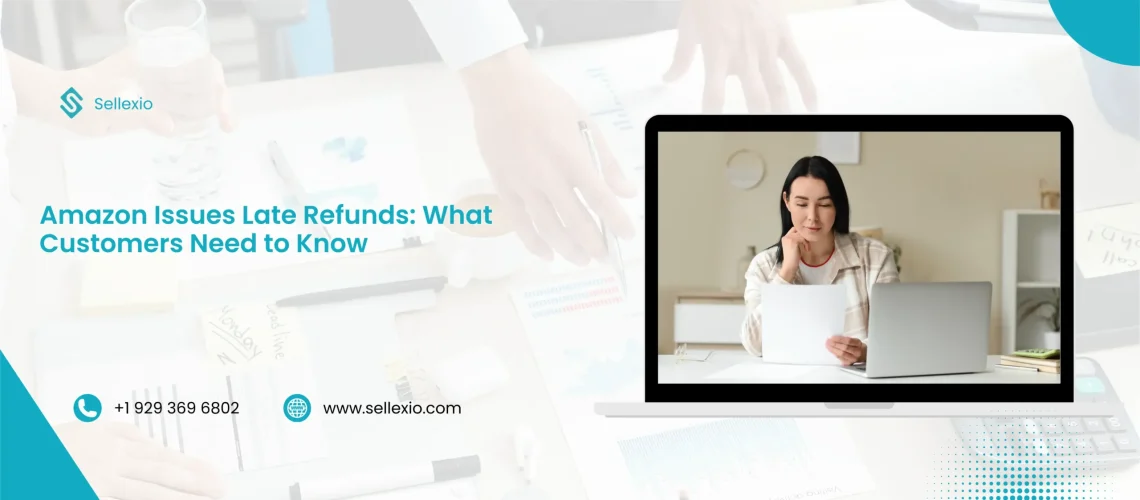 amazon issues late refunds what customers need to know